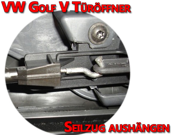 VW Golf V Türöffner Seilzug aushängen